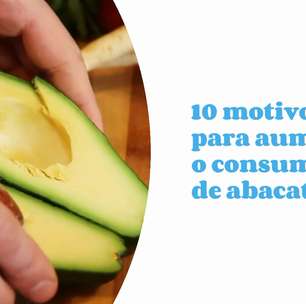 10 motivos para aumentar o consumo de abacate